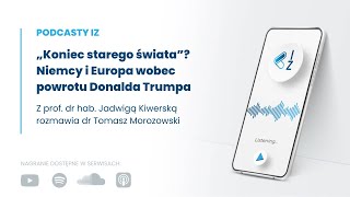 „Koniec starego świata”? Niemcy i Europa wobec powrotu Donalda Trumpa - Podcasty IZ 115/2025