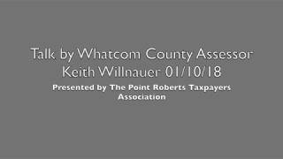 Point Roberts talk by Keith Willnauer - Whatcom County Assessor