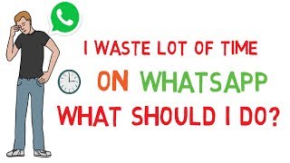 I Waste a Lot of Time on WhatsApp | how to stop whatsapp addiction