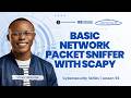LESSON 93: Building Network Packet Sniffer with Scapy (Python for Cybersecurity)