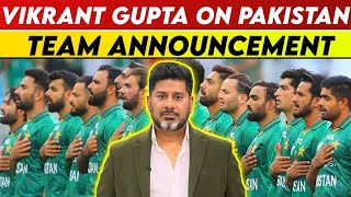 Vikrant Gupta Reaction On Pakistan Team Announcement | Vikrant Gupta On Pakistan | Vikrant Gupta