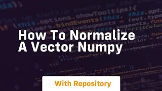 how to normalize a vector numpy
