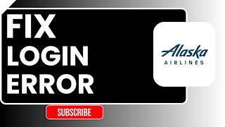 How to Fix Login Error in Alaska Airlines | Easy Step-by-Step Troubleshooting Guide
