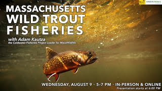 Massachusetts Wild Trout Fisheries with Adam Kautza from MassWildlife (Berkshire Green Drinks)