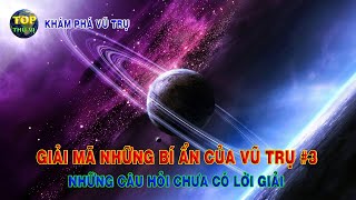 Tổng hợp những câu hỏi bí ẩn của Vũ trụ #3 [Q&A] | Khoa học vũ trụ - Top thú vị |