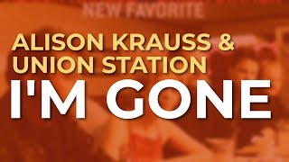 Alison Krauss & Union Station - I'm Gone (Official Audio)