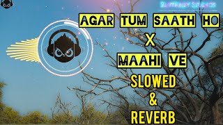 Agar Tum Saath Ho Maahi Ve || Slowed & Reverb Mix || Highway || Tamasha || A.R. Rahman || Arijit
