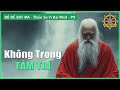 Không Trong Tâm Trí Là Mọi Điều | Bồ Đề Đạt Ma Thiền Sư Vĩ Đại Nhất – phần 9