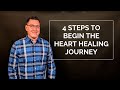 4 Steps to Begin the Heart Healing Journey