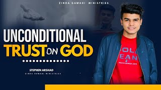 Unconditional trust on GOD || Stephen Arhad || Zinda Gawahi