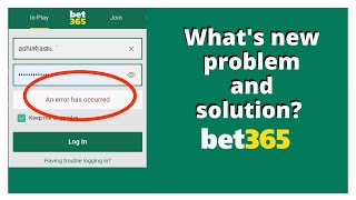 Bet365 New Updates - Bet365 Problems - Bet365 App - Bet365 Solution - Bet365 App 2022 - Bet365 Issue