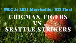 MLC Jr 2021 Morrisville : U13 Final - Cricmax Tigers vs Seattle Strikers