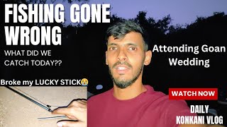 Fishing Disaster in Goa! 😱 Broke My Lucky Rod 🎣 | What Did We Catch?! | #konkanivlogs #dailyvlog