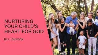 Nurturing Your Child’s Heart for God - Bill Johnson | Q\u0026A