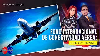 Foro Internacional de Conectividad Aérea: vuelos y turismo - Fuego Cruzado