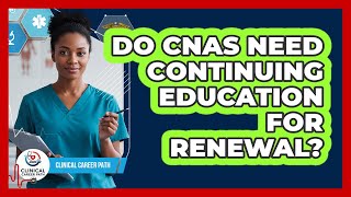Do CNAs Need Continuing Education For Renewal?