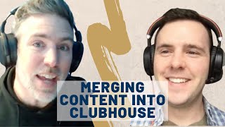 Merging Content into Clubhouse | TDH 059