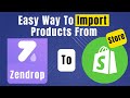 How To Import Products From Zendrop To Shopify Store (Complete Guide)