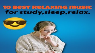 The Best 10  calm Relaxing music for studying, sleep, working