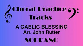 A Gaelic Blessing | SOPRANO Practice Track | Arr. John Rutter