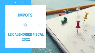 Impôts - Le Calendrier Fiscal 2022 (Déclaration de Revenus, Modalités de paiement, Impôts locaux)