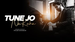 Tune Jo Na Kaha - Reprise Cover | Piyush Shankar | New York | Pritam | Mohit Chauhan
