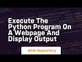 execute the python program on a webpage and display output