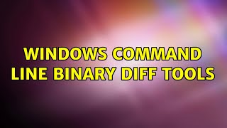 Windows command line binary diff tools (4 Solutions!!)