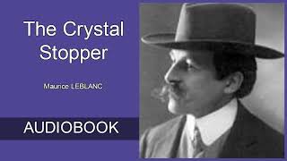 The Crystal Stopper by Maurice LeBlanc - Full Audiobook