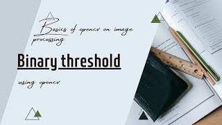 How to convert image to binary image| How to obtain binary image using opencv| Basics of opencv