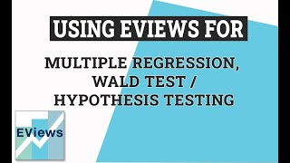 eViews Helper: Multiple Regression, Wald Test/ Hypothesis Testing in eViews