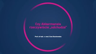 Wykład: Czy Akkermansia rzeczywiście „odchudza”? — prof. dr hab. n. med. Ewa Stachowska
