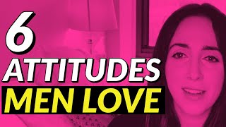 6 Attitudes Men Love About Women