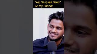 Aaj se gaali band Le my friend 🤣🤣#shorts #realhit #podcast #trending #viral