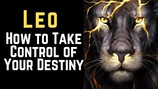 Leo How to Take Control of Your Destiny Now!