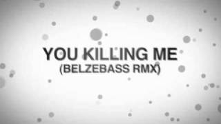 You Killing Me - You Are Killing Me (Belzebass Remix)