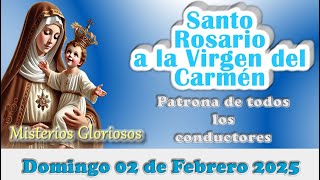 🌹SANTO ROSARIO A LA VIRGEN DEL CARMEN DOMINGO 02 DE FEBRERO 2025 MISTERIOS GLORIOSOS🌹