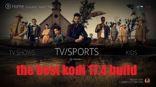 THE BEST KODI 17.4 BUILD !! FOR 2017 (THE UPDATED CINEMA BUILD)