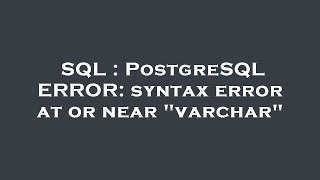 SQL : PostgreSQL ERROR: syntax error at or near "varchar"