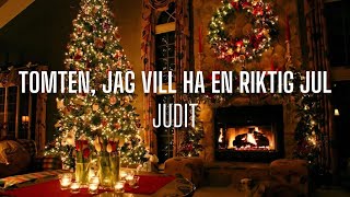 Judit - Tomten, jag vill ha en riktig jul (sångtext/lyrics)