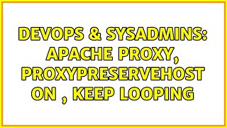 DevOps & SysAdmins: Apache proxy, ProxyPreserveHost On , keep looping