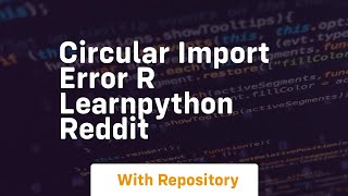 circular import error r learnpython reddit