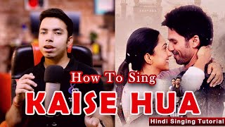 How To Sing - KAISE HUA | Kabir Singh | Hindi Singing Tutorial | Vishal Mishra | Shahid Kapoor