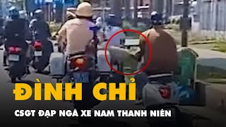 Đại úy CSGT đội Bàn Cờ ở TP.HCM dùng chân đạp ngã xe người dân đã bị tạm đình chỉ