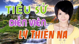 Tiểu sử diễn viên LÝ THIÊN NA - SAO HOA NGỮ