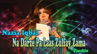 Nazia Iqbal - Na Darze Pa Laas Zulfay Zama