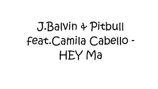 Pitbull & J.Balvin ft Camila Cabello - Hey Ma (lyric song)