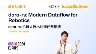 GOSIM 2024 Europe AI \u0026 Agents Xavier Tao: dora-rs: Modern Dataflow for Robotics