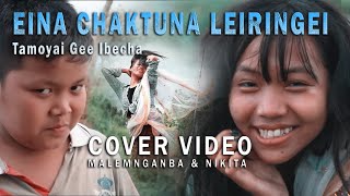 Eina Chaktuna Leiringei || Malemnganba \u0026 Nikita || Cover Video