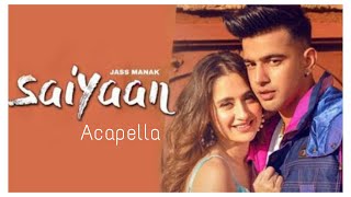 SAIYAAN | Jass Manak | Acapella Song